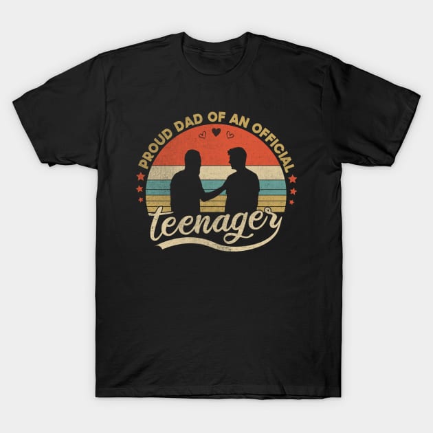 Proud Dad Of An Official Teenager Funny Gift Idea T-Shirt by SbeenShirts